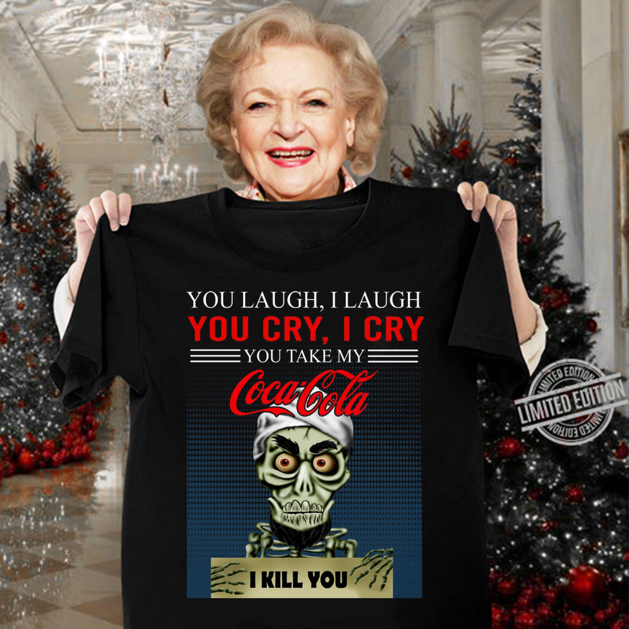 Jeff Dunham you take my Coca Cola I kill you t-shirt woman shirt