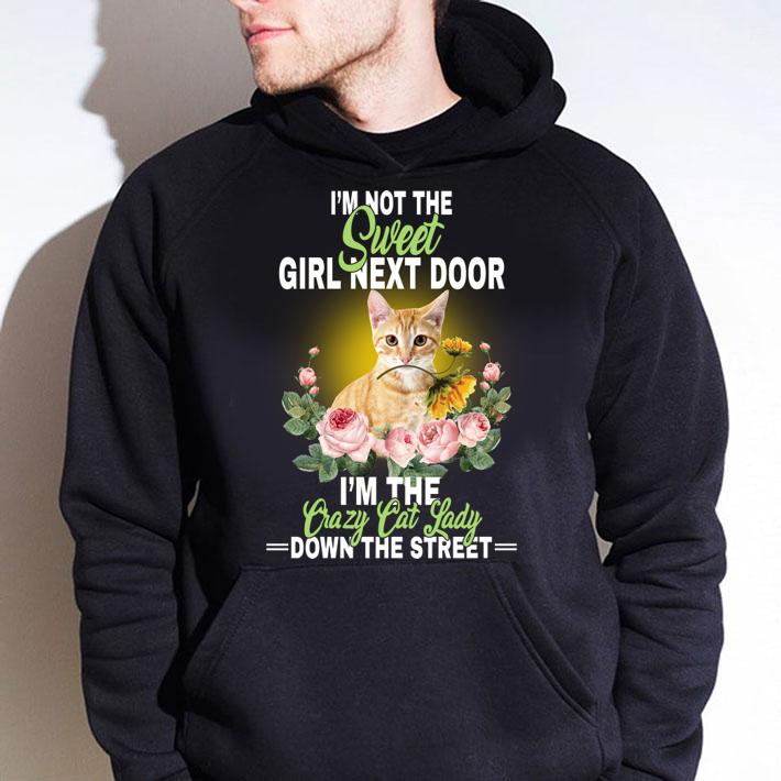 Premium I'm Not The Sweet Girl Next Door I'm The Crazy Cat Lady Down The Street t-shirt hoodie