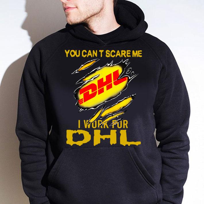 You Can’t Scare Me I Work For Dhl Express Torn t-shirt hoodie