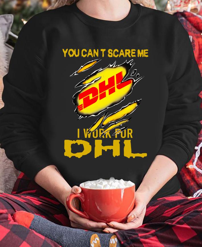 You Can’t Scare Me I Work For Dhl Express Torn t-shirt sweatshirt