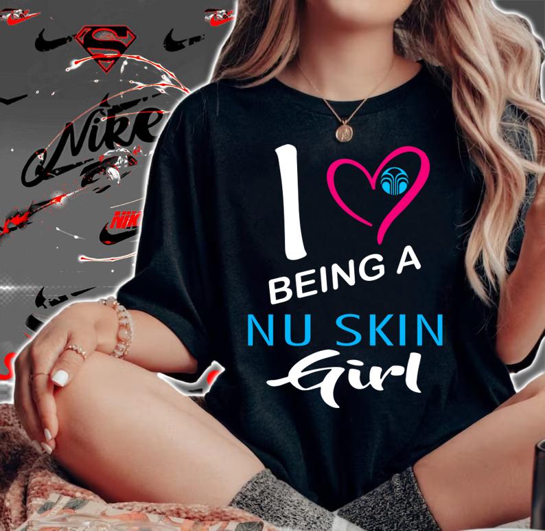 I love being a nu skin girl t-shirt woman shirt
