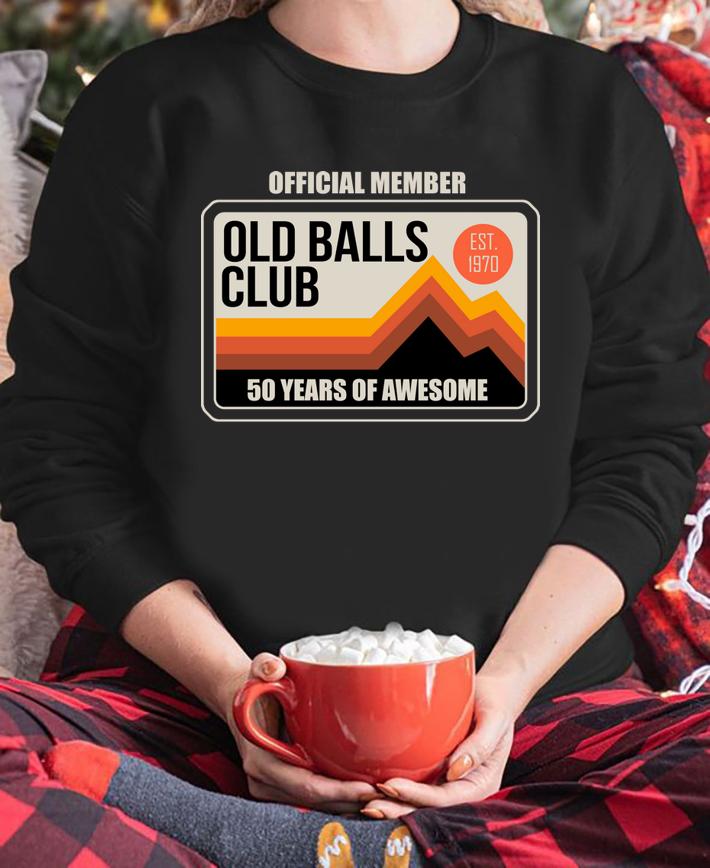 Mens Funny 50th Birthday Old Balls Club 50 Years Of Awesome 1970 t-shirt sweatshirt