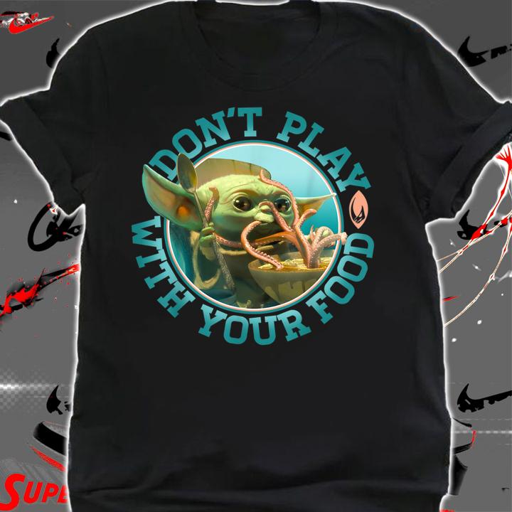 Star Wars Mandalorian The Child Baby Yoda Don't Play With Food t-shirt shirt
