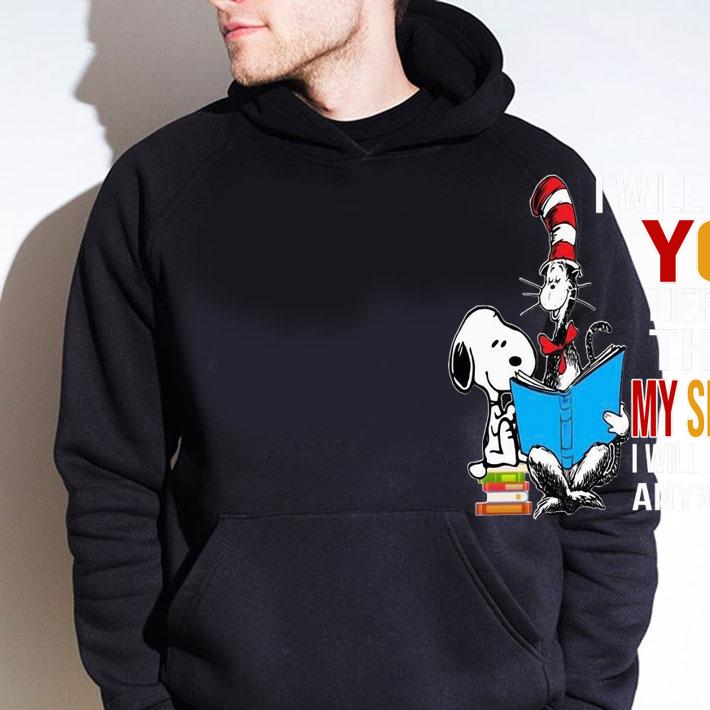Dr Seuss I Will Love You Here Or There My Snoopy I Will Love My Anywhere t-shirt hoodie