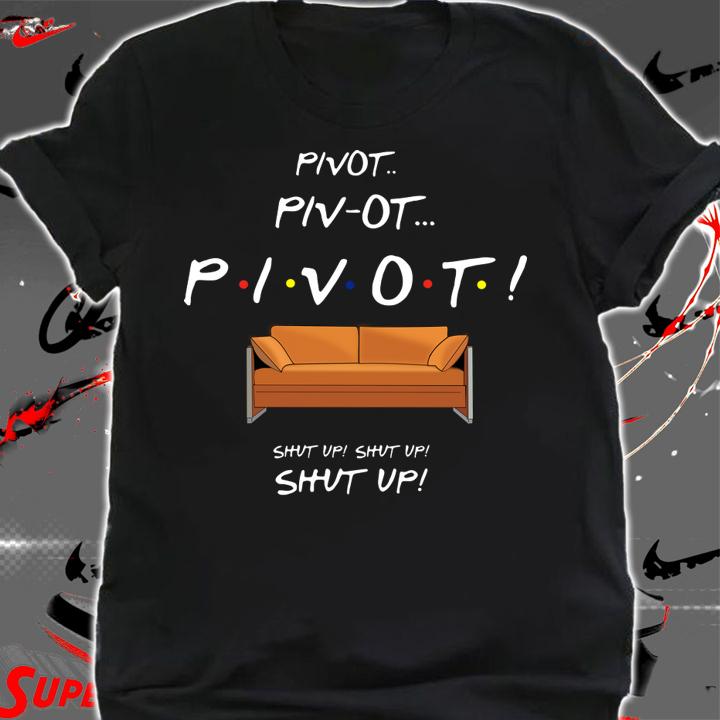 Friends TV show Pivot shut up t-shirt shirt