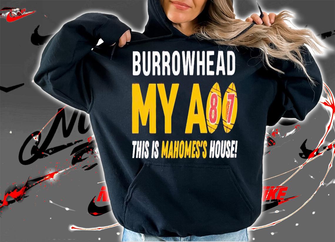 Burrowhead my as #87 this is Mahomes' house shirt t-shirt hoodie