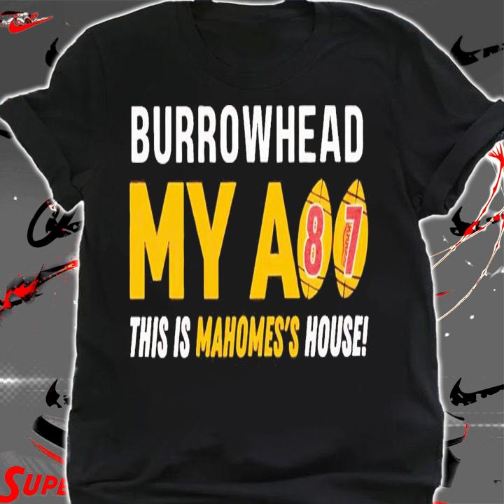 Burrowhead my as #87 this is Mahomes' house shirt t-shirt shirt