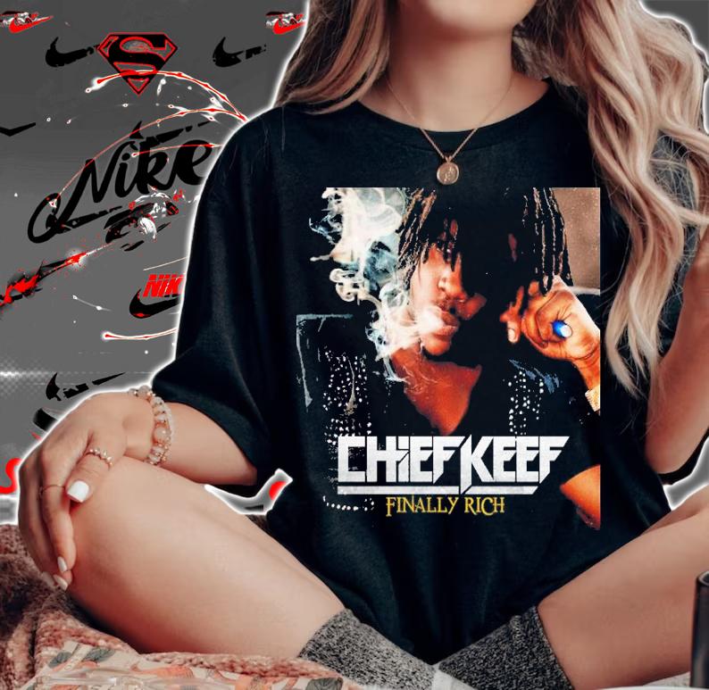 Chief Keef Finally Rich Dailyloud Shirt t-shirt woman shirt