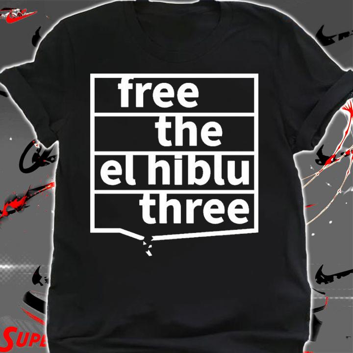 Free The El Hiblu Three New Shirt t-shirt shirt