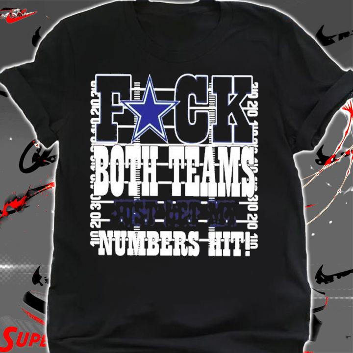 Fuck Both Teams Just Let My Numbers Hit Dallas Cowboys Shirt t-shirt shirt