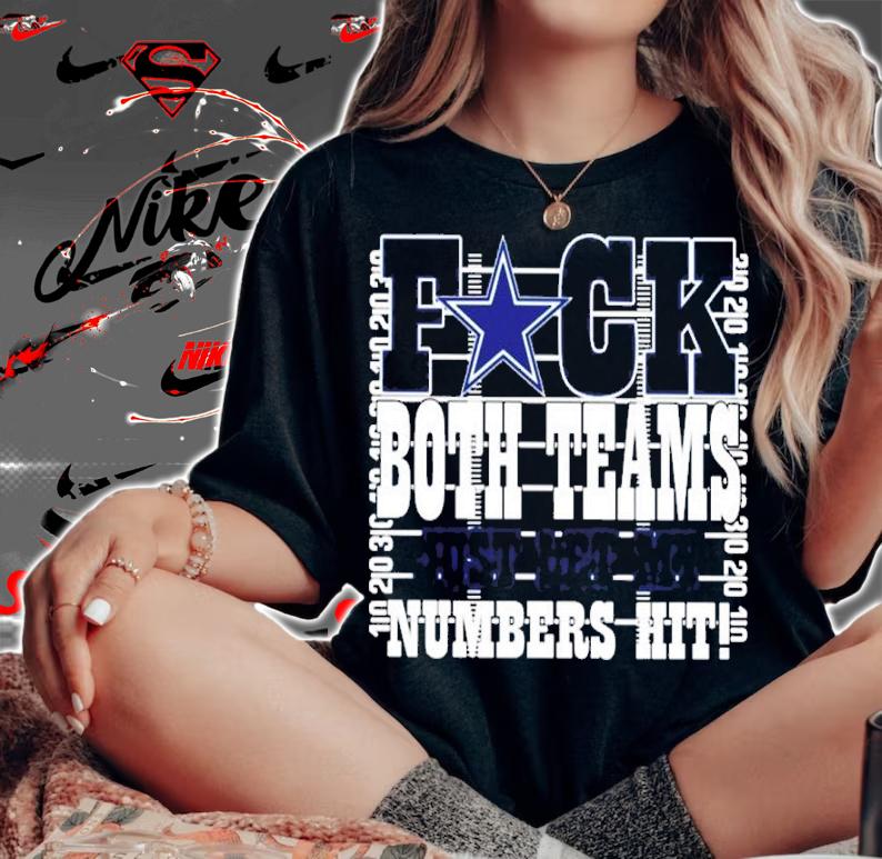 Fuck Both Teams Just Let My Numbers Hit Dallas Cowboys Shirt t-shirt woman shirt