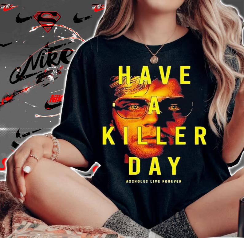Have A Killer Day Dahmer shirt t-shirt woman shirt