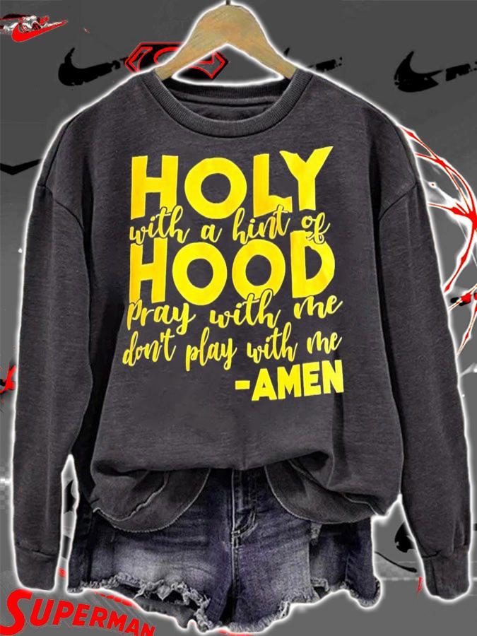 Holy with a hint of hood pray with me don't play with me Amen shirt t-shirt sweatshirt