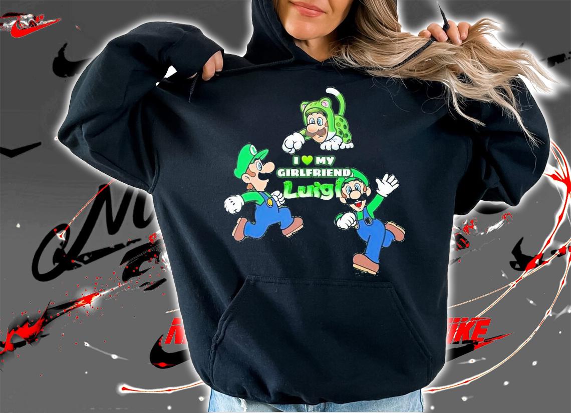 I love my girlfriend Luigi shirt t-shirt hoodie