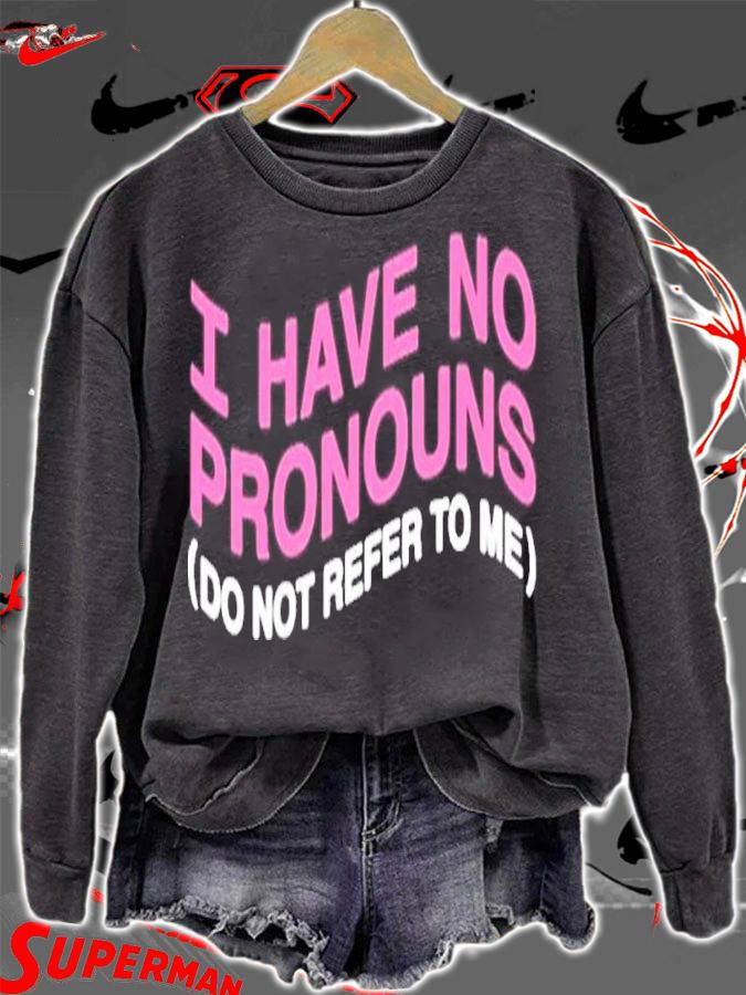 I have no pronouns do not refer to me t-shirt sweatshirt