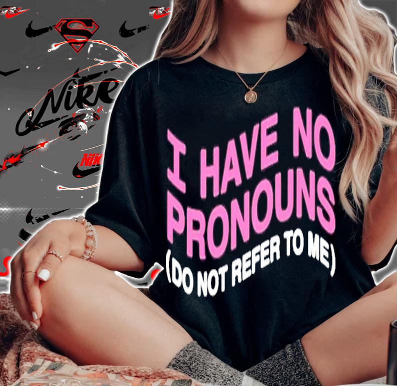 I have no pronouns do not refer to me t-shirt woman shirt