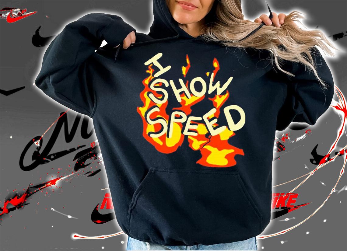 I Show Speed Fire Tee Bro Shirt t-shirt hoodie