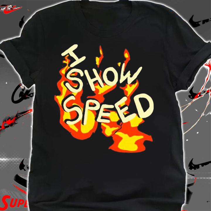 I Show Speed Fire Tee Bro Shirt t-shirt shirt