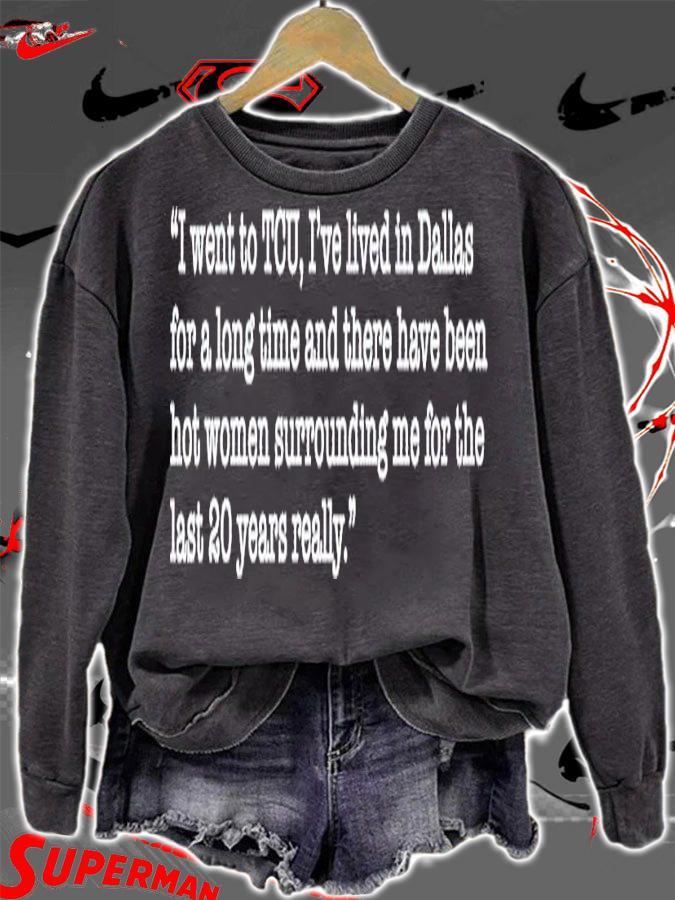 I went to TCU I'ev lived in Dallas for a long time shirt t-shirt sweatshirt