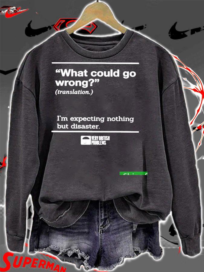 Nice what Could Go Wrong Translation Im Expecting Nothing But Disaster Shirt t-shirt sweatshirt