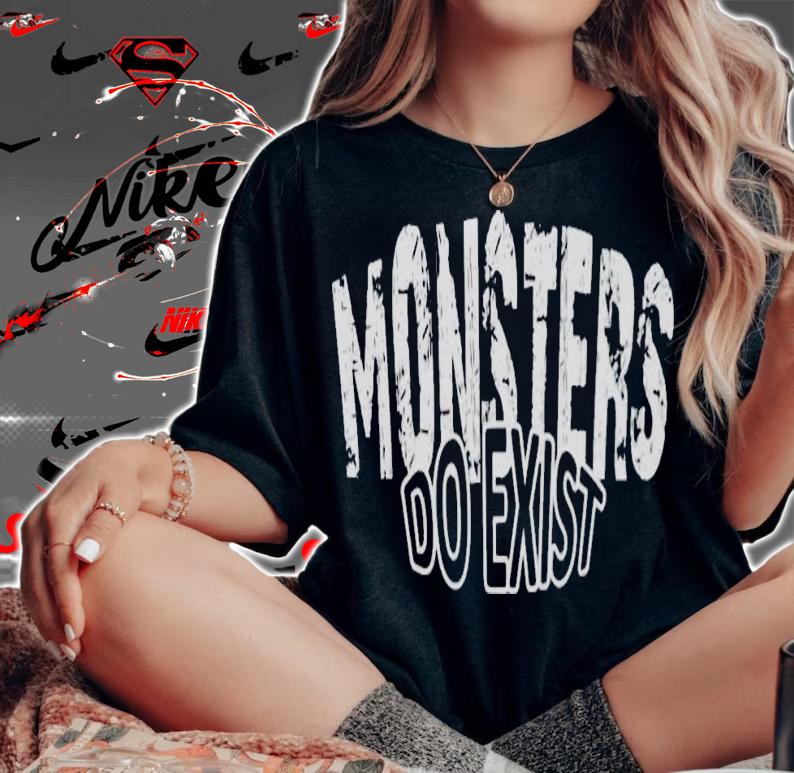 Monsters do exist shirt t-shirt woman shirt