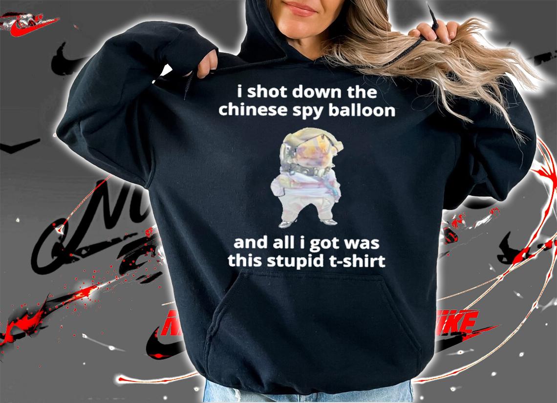 Nafo Spy Balloon Buster I Shot Down The Chinese Spy Balloon And All I Got Was This Stupid Shirt t-shirt hoodie