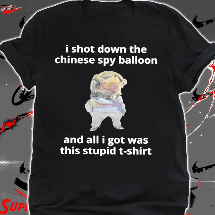 Nafo Spy Balloon Buster I Shot Down The Chinese Spy Balloon And All I Got Was This Stupid Shirt t-shirt shirt