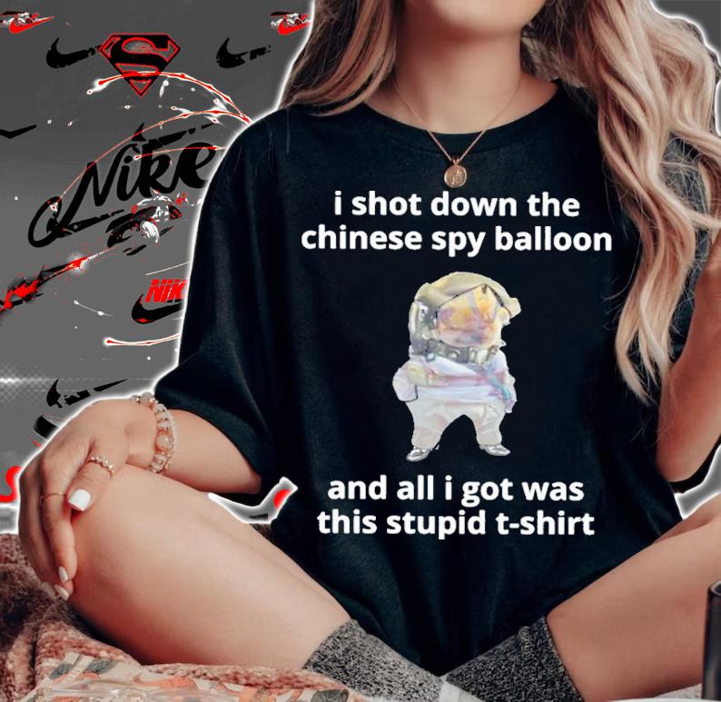 Nafo Spy Balloon Buster I Shot Down The Chinese Spy Balloon And All I Got Was This Stupid Shirt t-shirt woman shirt