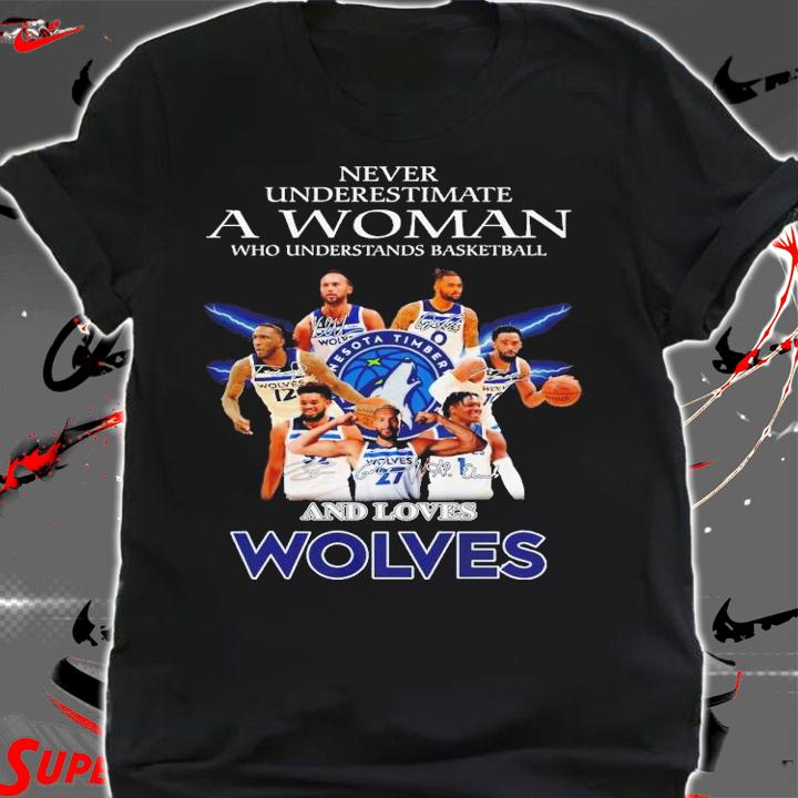 Never underestimate a woman who understand basketball and loves Wolves signatures shirt t-shirt shirt