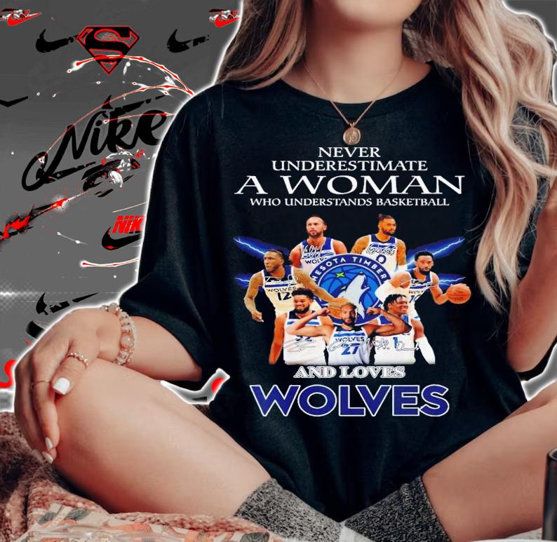Never underestimate a woman who understand basketball and loves Wolves signatures shirt t-shirt woman shirt