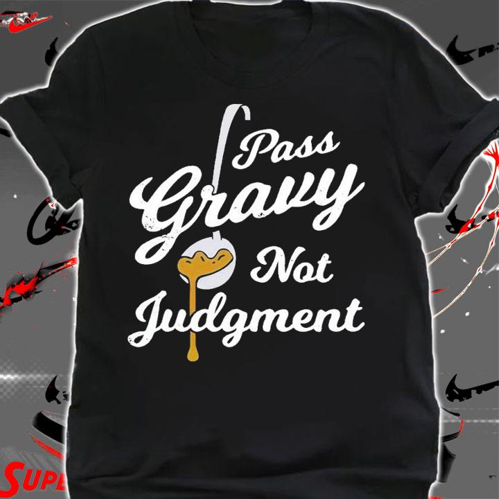 Pass Gravy Not Judgment shirt t-shirt