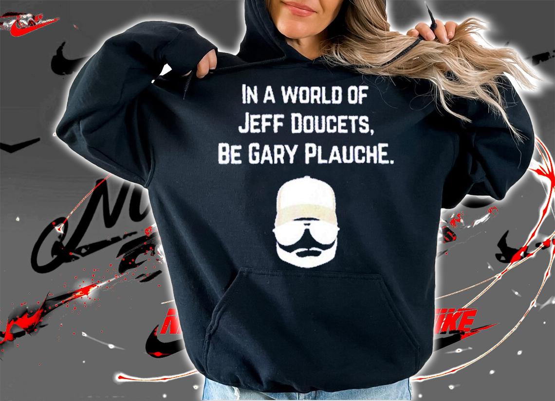 In A World Of Jeff Doucets Be Gary Plauche shirt t-shirt