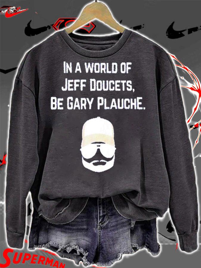 In A World Of Jeff Doucets Be Gary Plauche shirt t-shirt