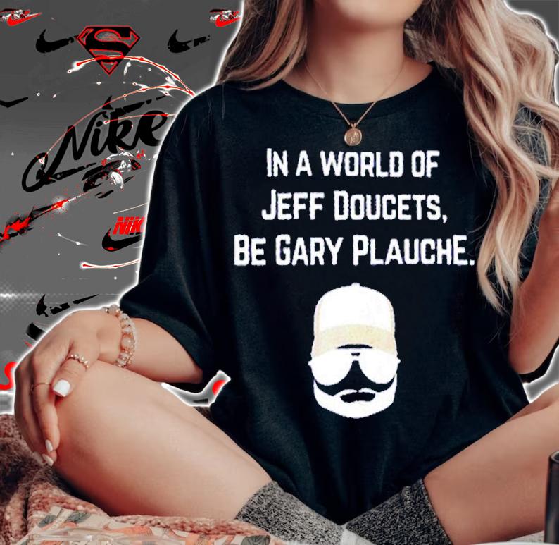 In A World Of Jeff Doucets Be Gary Plauche shirt t-shirt