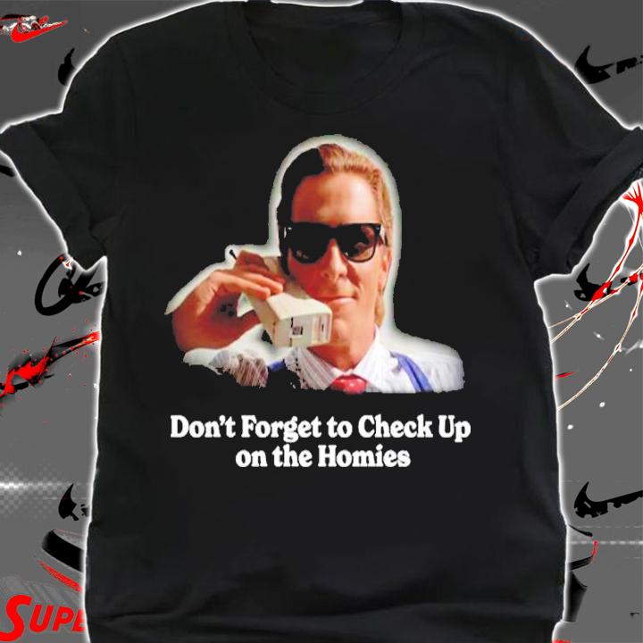 Check up on the homies shirt t-shirt