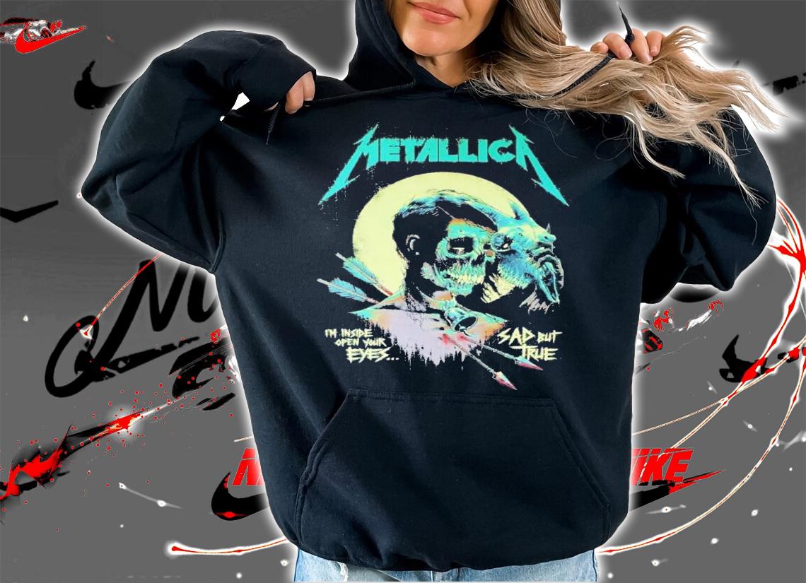 Metallica I Am Inside Open Your Eye Sad But True Shirt t-shirt hoodie