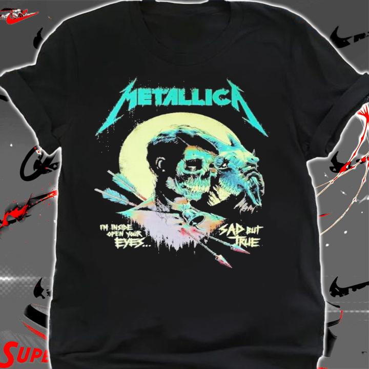Metallica I Am Inside Open Your Eye Sad But True Shirt t-shirt shirt