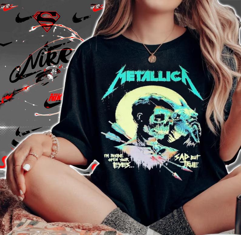 Metallica I Am Inside Open Your Eye Sad But True Shirt t-shirt woman shirt