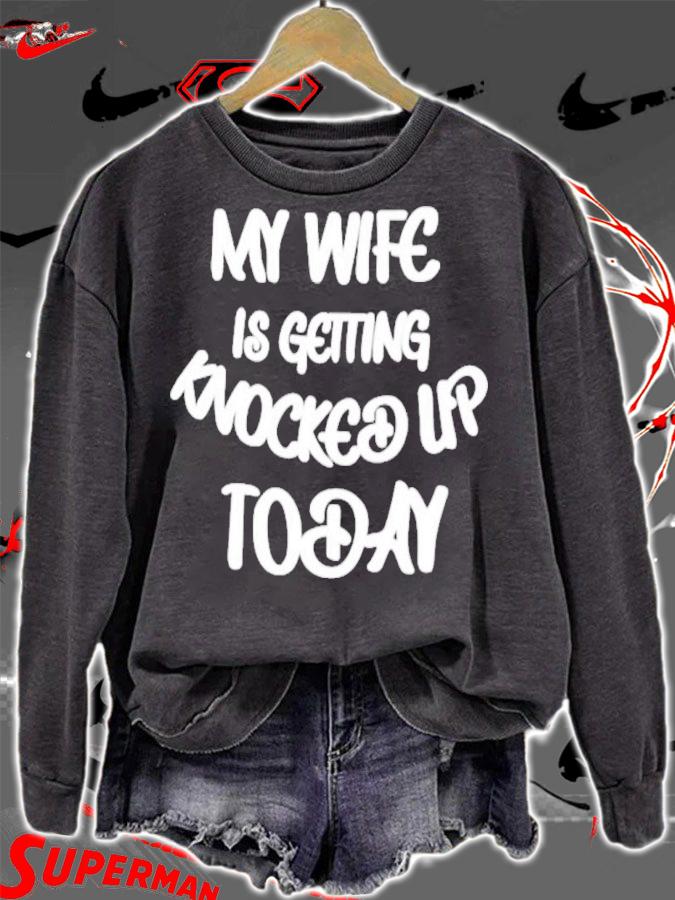 My Wife Is Getting Knocked Up Today Shirt t-shirt sweatshirt
