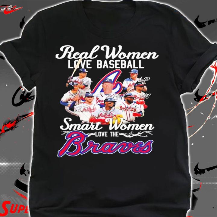Real women love baseball smart women love the Braves signatures shirt t-shirt shirt