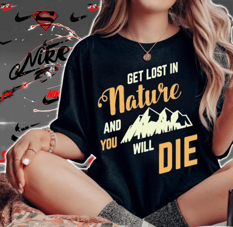 Adult Swim Get Lost In Nature And You Will Die Shirt t-shirt woman shirt