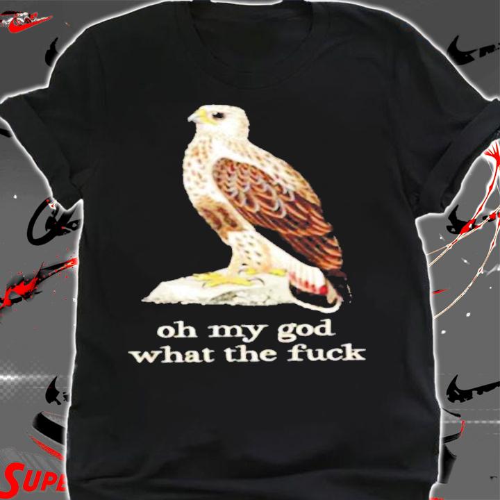 Eagle oh my God what the fuck shirt t-shirt