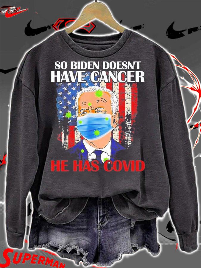 So Biden Doesn't Have Cancer He Has Covid Pray For Biden T-Shirt t-shirt sweatshirt