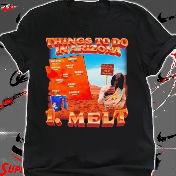 Swag Stim Ulus Things To Do In Arizona 1 Melt Shirt t-shirt