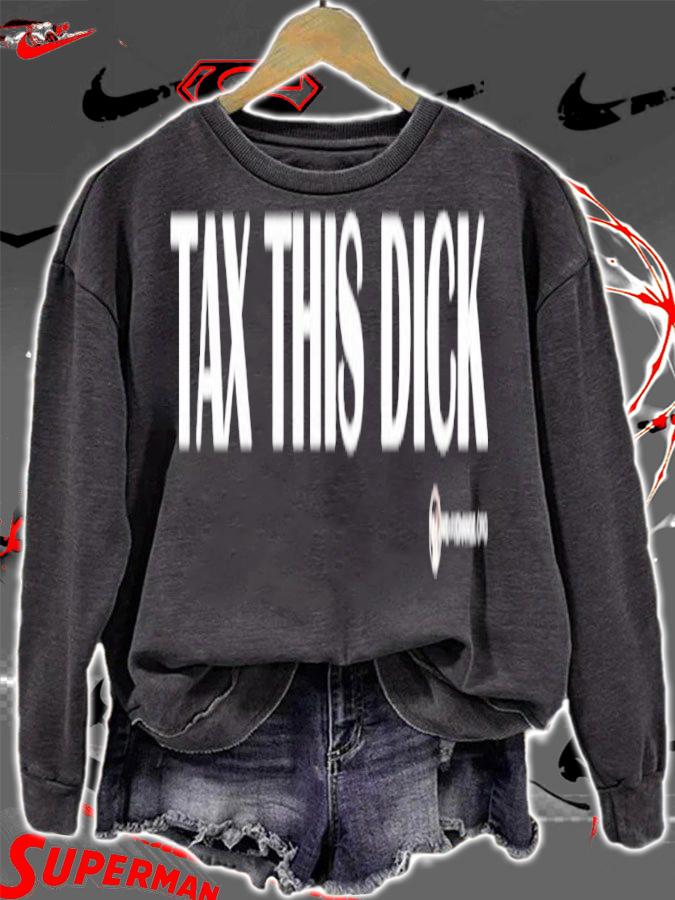 Tax this dick shirt t-shirt sweatshirt