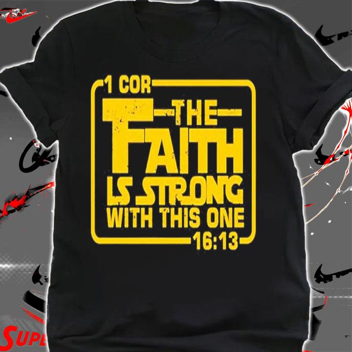 The Faith Is Strong With This One Christian shirt t-shirt shirt