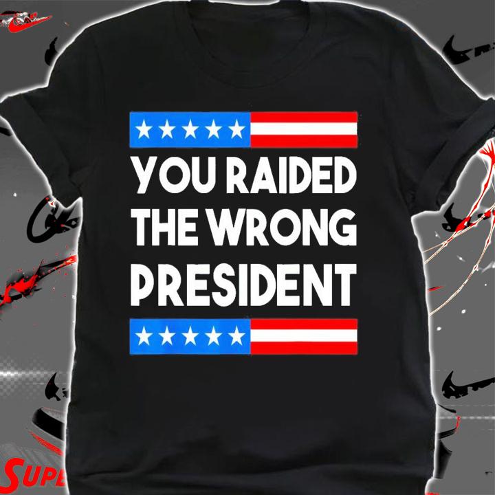 You Raided The Wrong President Free Trump 2024 Election T-Shirt t-shirt shirt