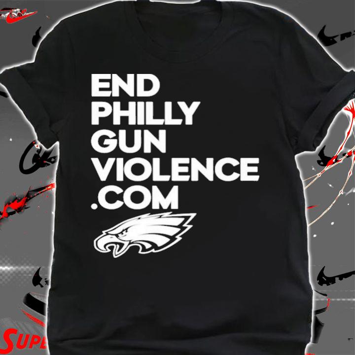 Eagles Cheerleaders End Philly Gun Violence Com Philadelphia Eagles T-Shirt t-shirt shirt