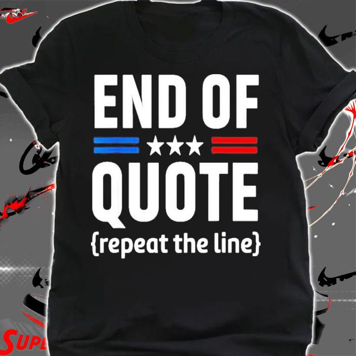 End Of Quote Repeat The Line 2022 T-Shirt t-shirt