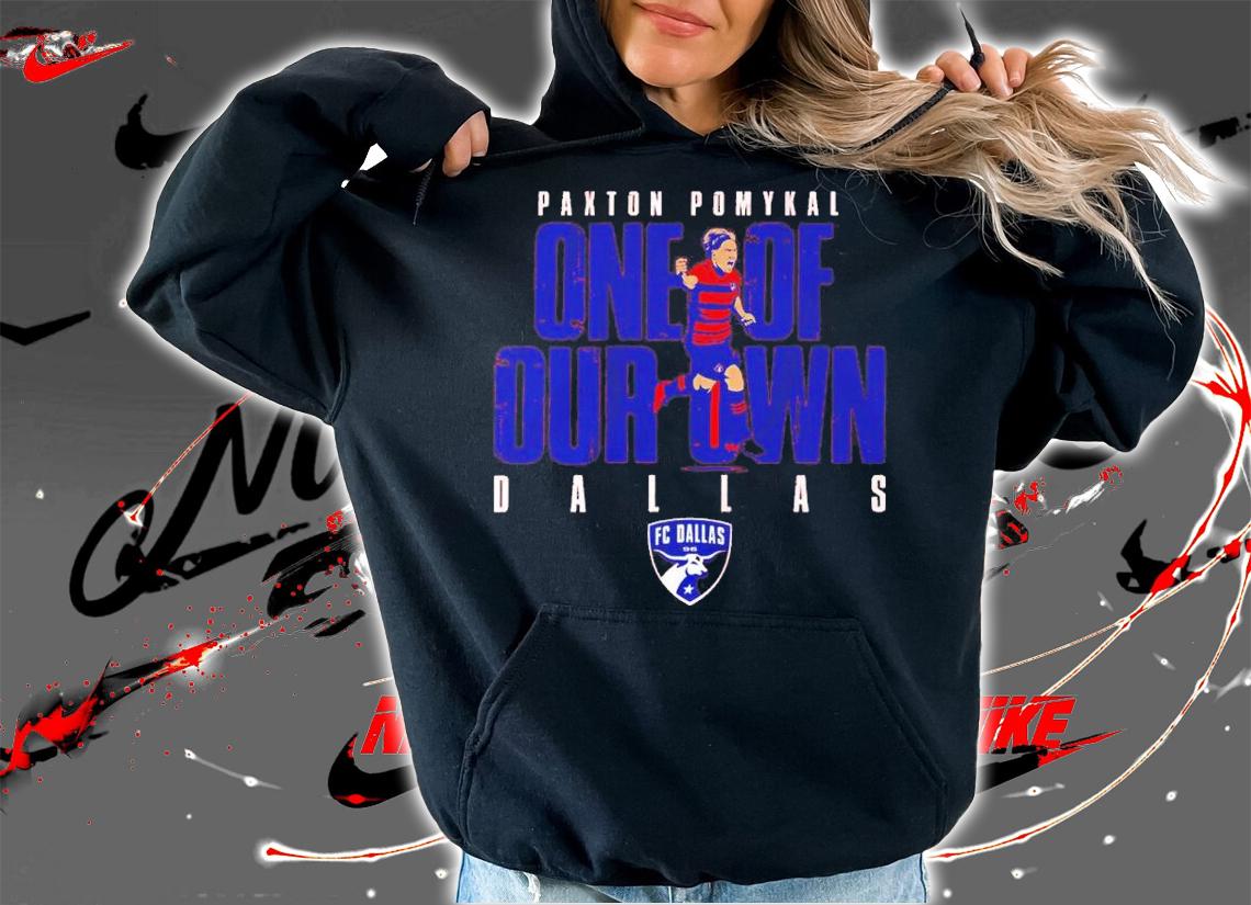 FC Dallas Paxton Pomykal One Of Our Own Shirt t-shirt hoodie
